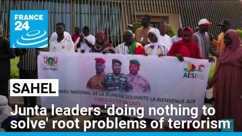 Sahel junta leaders 'doing absolutely nothing to solve' root problems of terrorism